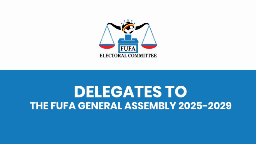 Road to FUFA Assembly 2025: List of Delegates to FUFA Assembly 2025–2029, Presidential Nominations Next